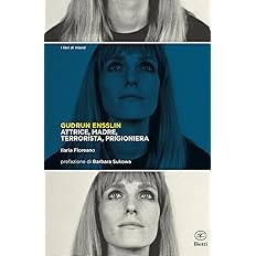 Gudrun Ensslin Attrice, madre, terrorista, prigioniera